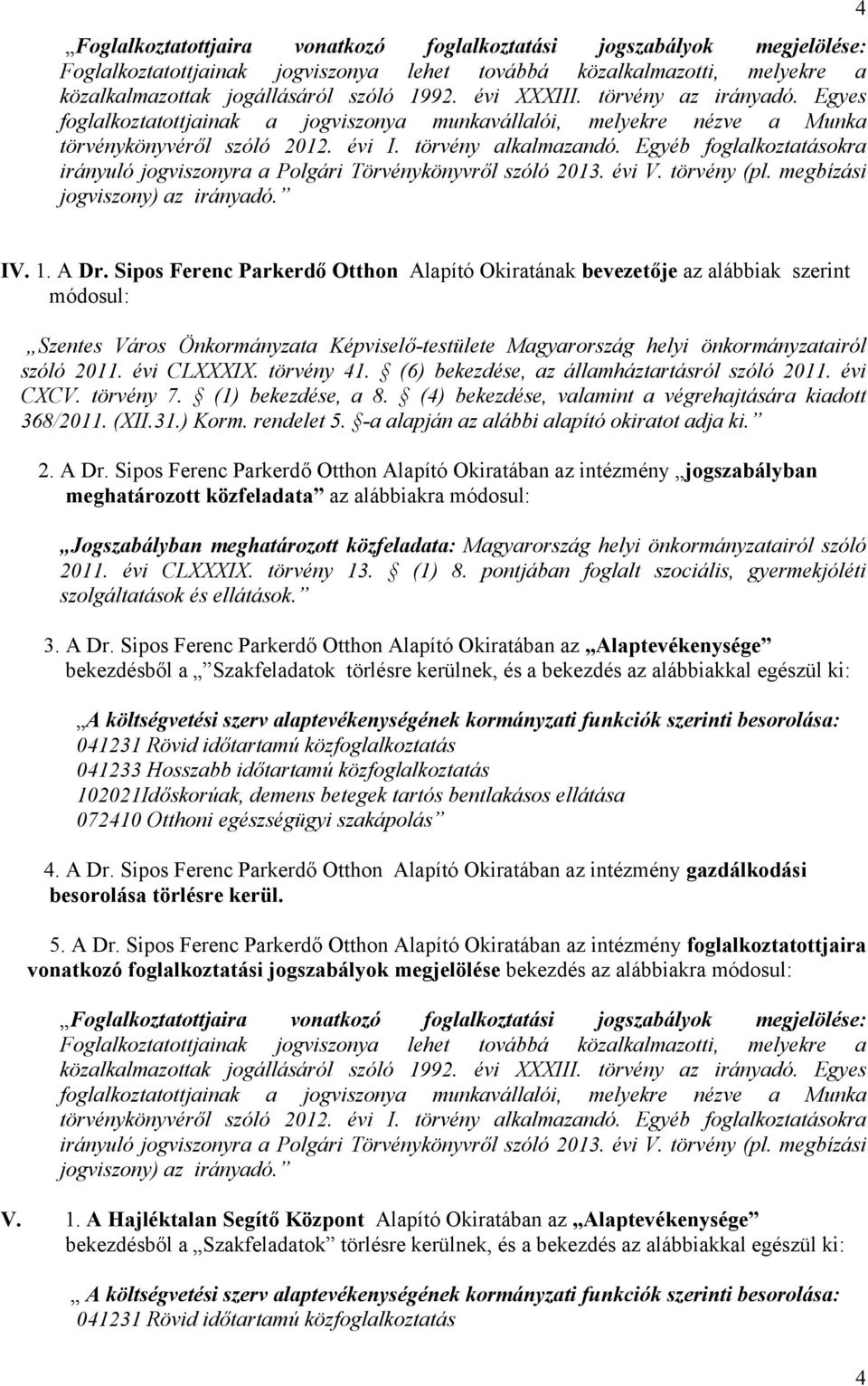 -a alapján az alábbi alapító okiratot adja ki. 2. A Dr.