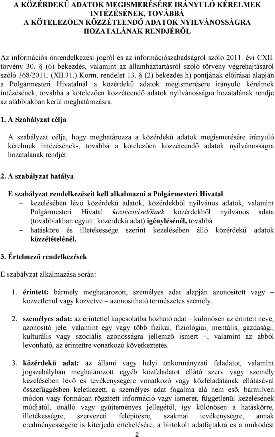 (2) bekezdés h) pontjának előírásai alapján a Polgármesteri Hivatalnál a közérdekű adatok megismerésére irányuló kérelmek intézésének, továbbá a kötelezően közzéteendő adatok nyilvánosságra