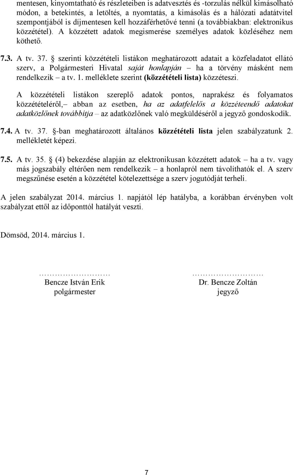 szerinti közzétételi listákon meghatározott adatait a közfeladatot ellátó szerv, a Polgármesteri Hivatal saját honlapján ha a törvény másként nem rendelkezik a tv. 1.