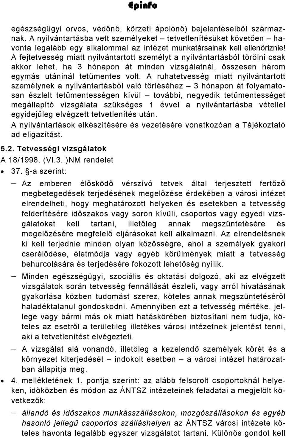 A fejtetvesség miatt nyilvántartott személyt a nyilvántartásból törölni csak akkor lehet, ha 3 hónapon át minden vizsgálatnál, összesen három egymás utáninál tetűmentes volt.