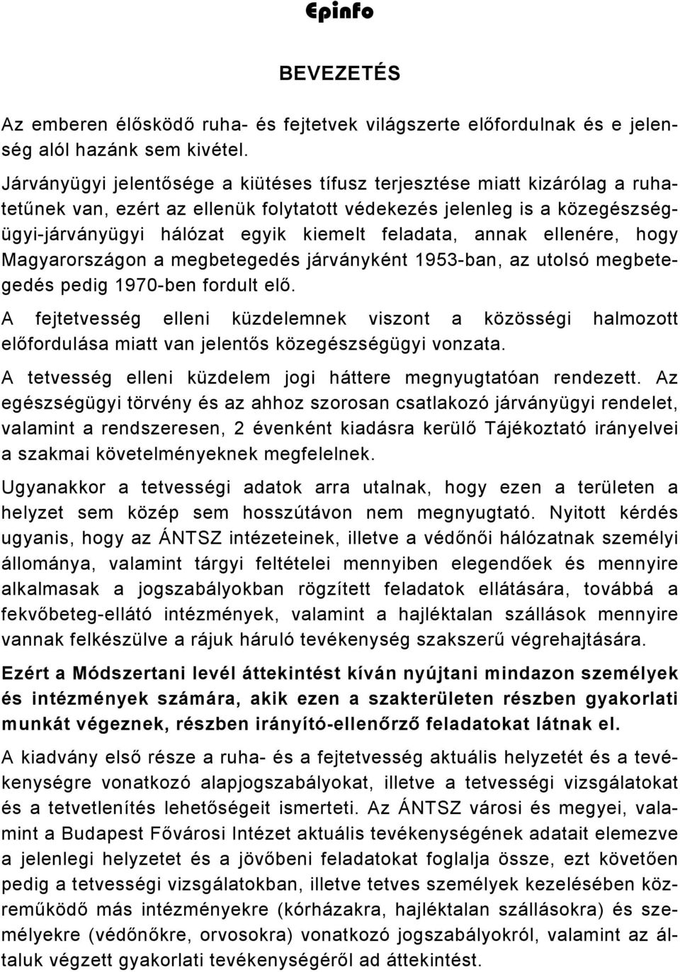 feladata, annak ellenére, hogy Magyarországon a megbetegedés járványként 1953-ban, az utolsó megbetegedés pedig 1970-ben fordult elő.