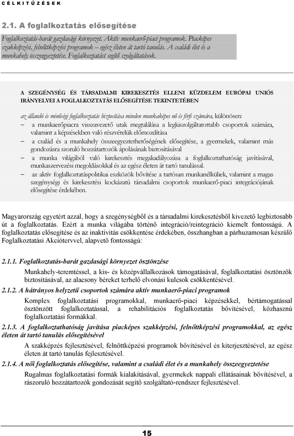 A SZEGÉNYSÉG ÉS TÁRSADALMI KIREKESZTÉS ELLENI KÜZDELEM EURÓPAI UNIÓS IRÁNYELVEI A FOGLALKOZTATÁS ELŐSEGÍTÉSE TEKINTETÉBEN az állandó és minőségi foglalkoztatás biztosítása minden munkaképes nő és