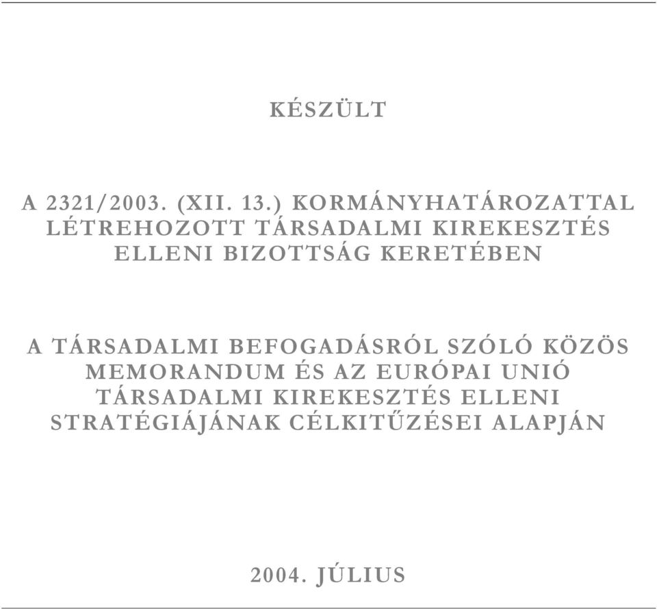 BIZOTTSÁG KERETÉBEN A TÁRSADALMI BEFOGADÁSRÓL SZÓLÓ KÖZÖS