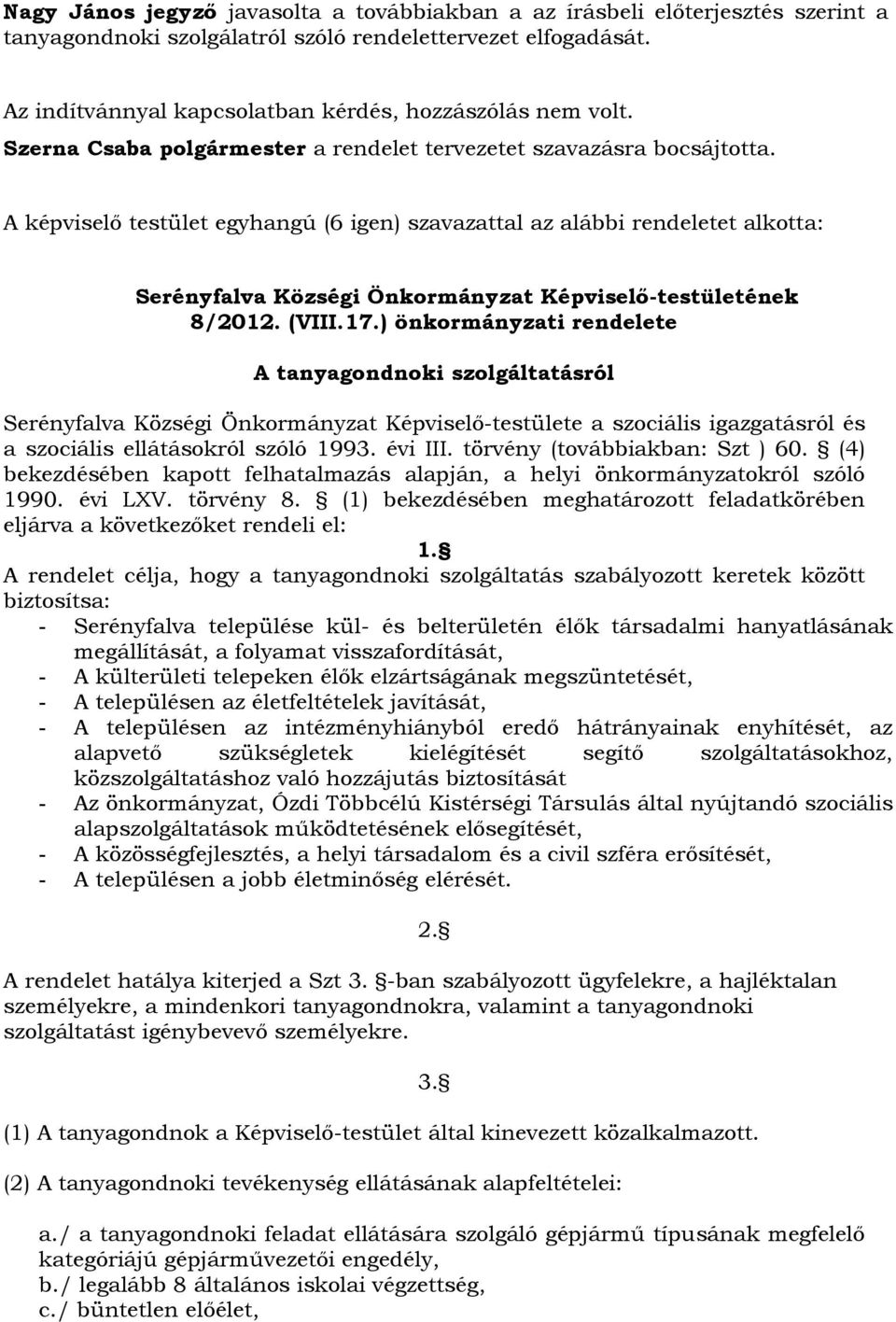 ) önkormányzati rendelete A tanyagondnoki szolgáltatásról Serényfalva Községi Önkormányzat Képviselő-testülete a szociális igazgatásról és a szociális ellátásokról szóló 1993. évi III.