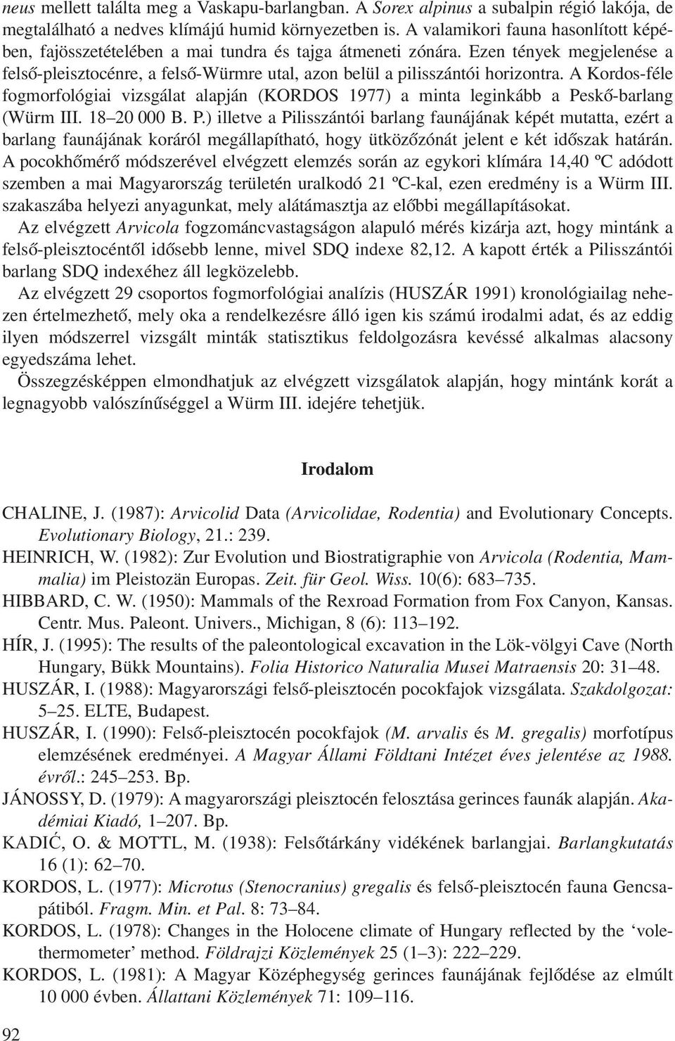 Ezen tények megjelenése a felsô-pleisztocénre, a felsô-würmre utal, azon belül a pilisszántói horizontra.