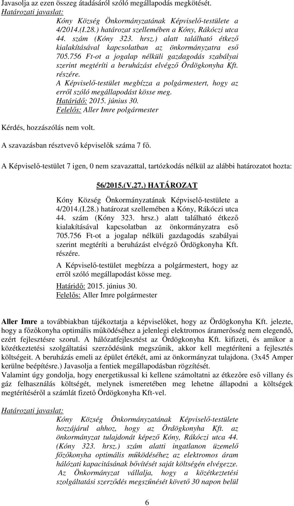 756 Ft-ot a jogalap nélküli gazdagodás szabályai szerint megtéríti a beruházást elvégző Ördögkonyha Kft. részére.