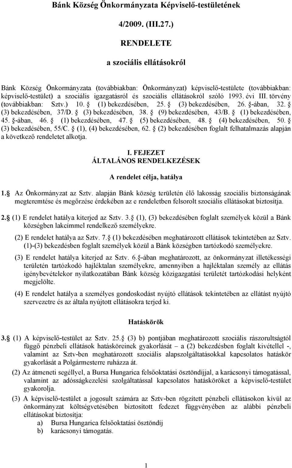 szóló 1993. évi III. törvény (továbbiakban: Sztv.) 10. (1) bekezdésében, 25. (3) bekezdésében, 26. -ában, 32. (3) bekezdésében, 37/D. (3) bekezdésében, 38. (9) bekezdésében, 43/B.