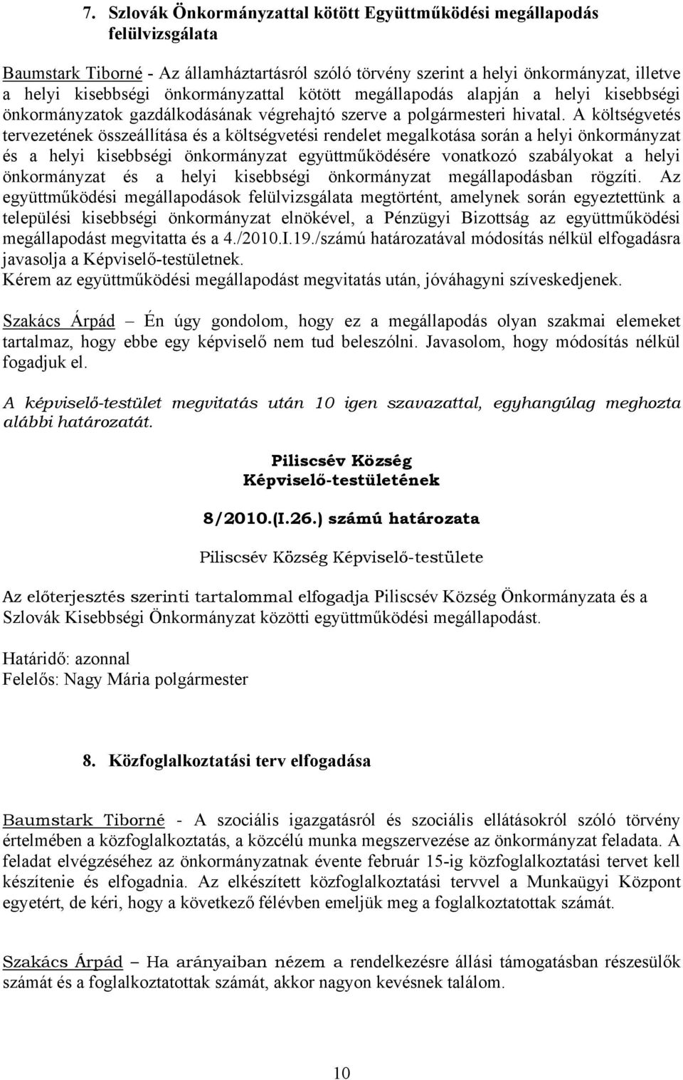 A költségvetés tervezetének összeállítása és a költségvetési rendelet megalkotása során a helyi önkormányzat és a helyi kisebbségi önkormányzat együttműködésére vonatkozó szabályokat a helyi