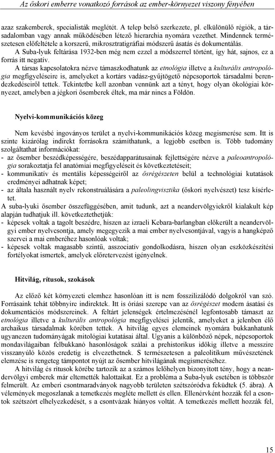 A Suba-lyuk feltárása 1932-ben még nem ezzel a módszerrel történt, így hát, sajnos, ez a forrás itt negatív.