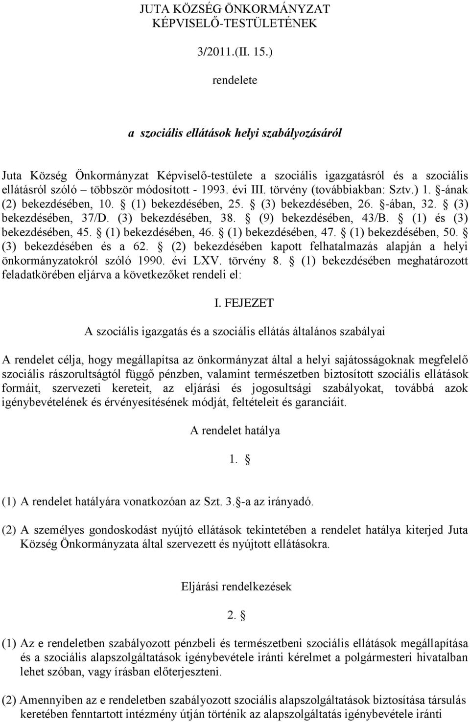 törvény (továbbiakban: Sztv.) 1. -ának (2) bekezdésében, 10. (1) bekezdésében, 25. (3) bekezdésében, 26. -ában, 32. (3) bekezdésében, 37/D. (3) bekezdésében, 38. (9) bekezdésében, 43/B.