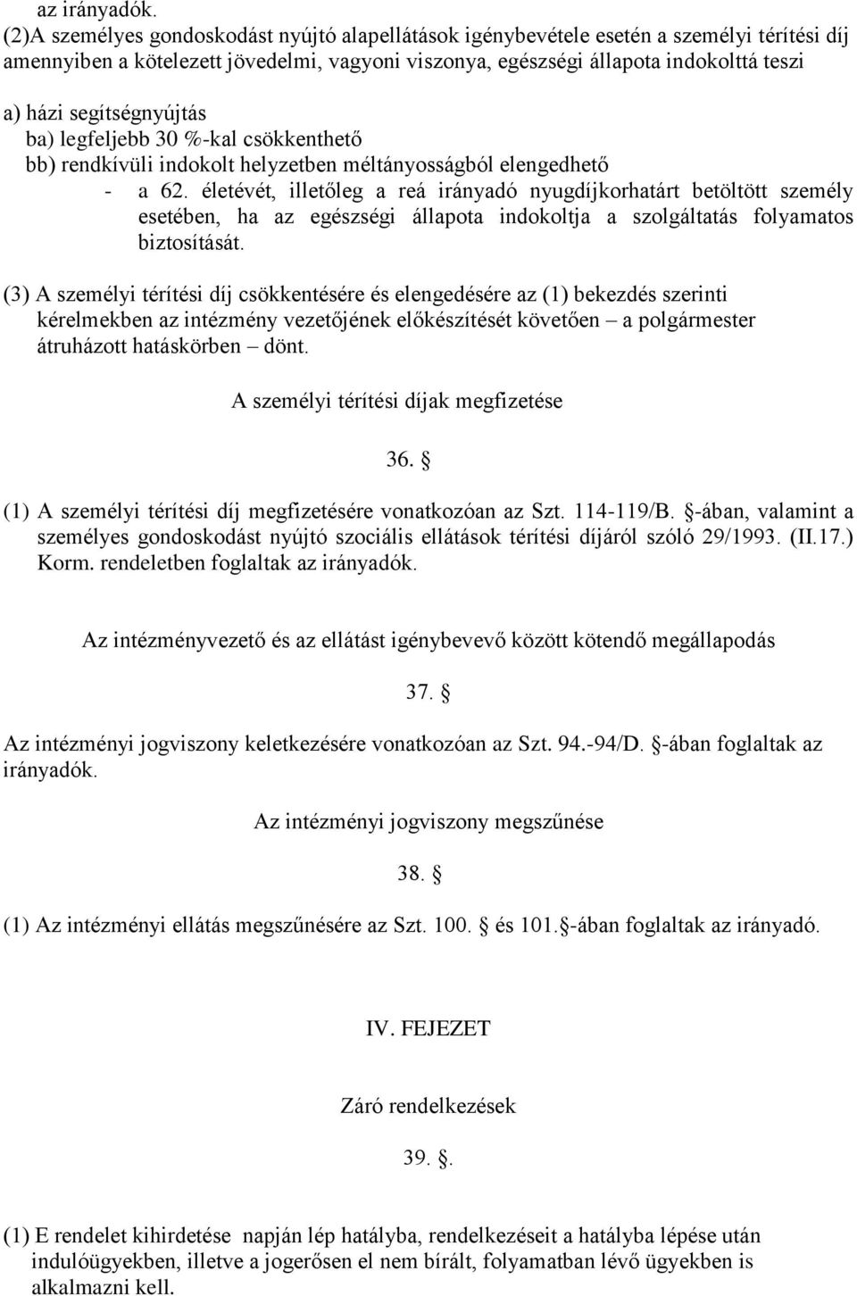 segítségnyújtás ba) legfeljebb 30 %-kal csökkenthető bb) rendkívüli indokolt helyzetben méltányosságból elengedhető - a 62.