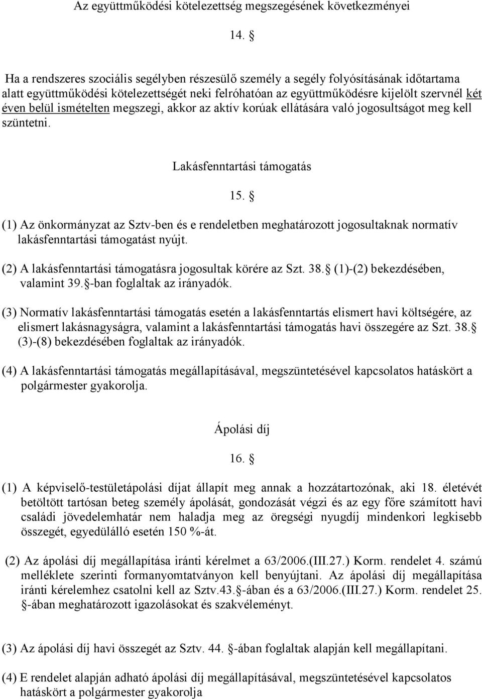 ismételten megszegi, akkor az aktív korúak ellátására való jogosultságot meg kell szüntetni. Lakásfenntartási támogatás 15.