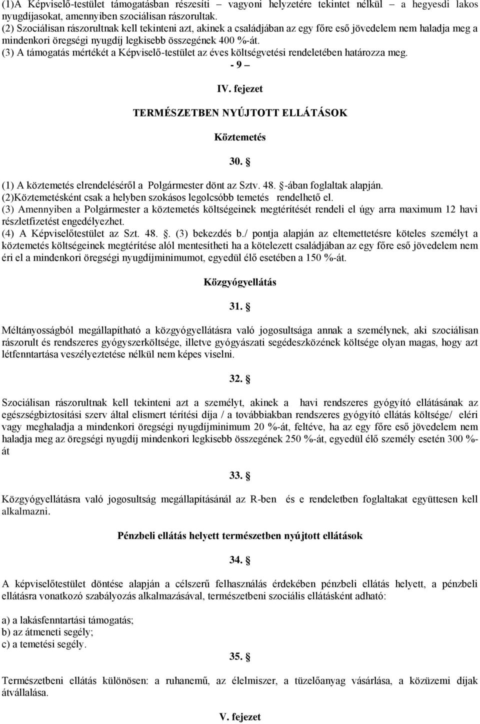 (3) A támogatás mértékét a Képviselő-testület az éves költségvetési rendeletében határozza meg. - 9 IV. fejezet TERMÉSZETBEN NYÚJTOTT ELLÁTÁSOK Köztemetés 30.