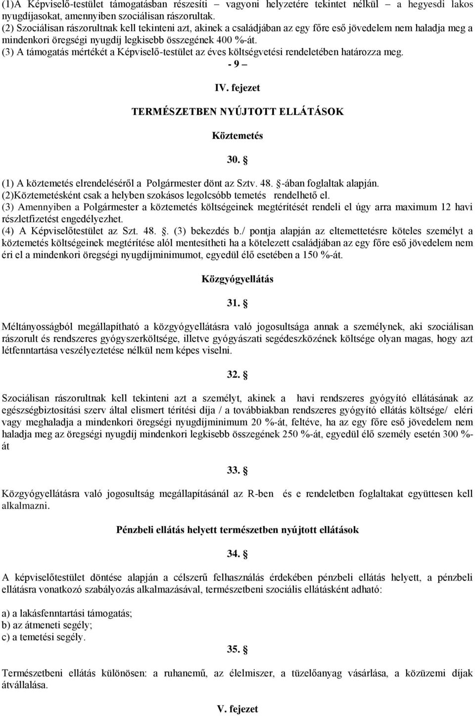 (3) A támogatás mértékét a Képviselő-testület az éves költségvetési rendeletében határozza meg. - 9 IV. fejezet TERMÉSZETBEN NYÚJTOTT ELLÁTÁSOK Köztemetés 30.