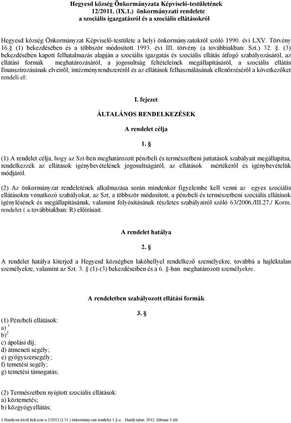 (1) bekezdésében és a többször módosított 1993. évi III. törvény (a továbbiakban: Szt.) 32.