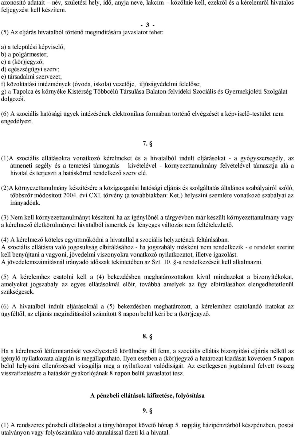 intézmények (óvoda, iskola) vezetője, ifjúságvédelmi felelőse; g) a Tapolca és környéke Kistérség Többcélú Társulása Balaton-felvidéki Szociális és Gyermekjóléti Szolgálat dolgozói.