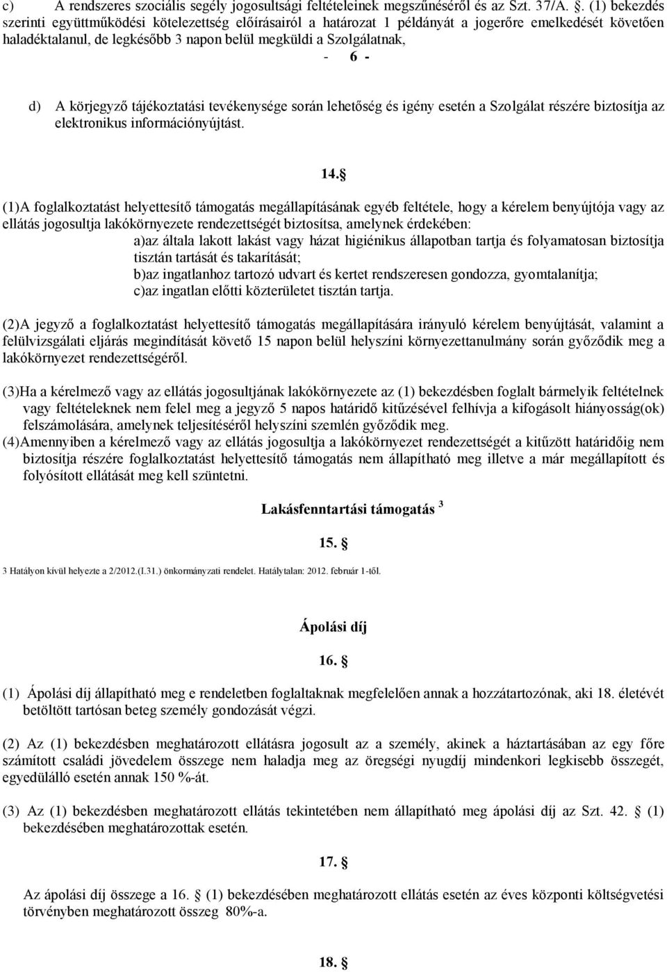 A körjegyző tájékoztatási tevékenysége során lehetőség és igény esetén a Szolgálat részére biztosítja az elektronikus információnyújtást. 14.