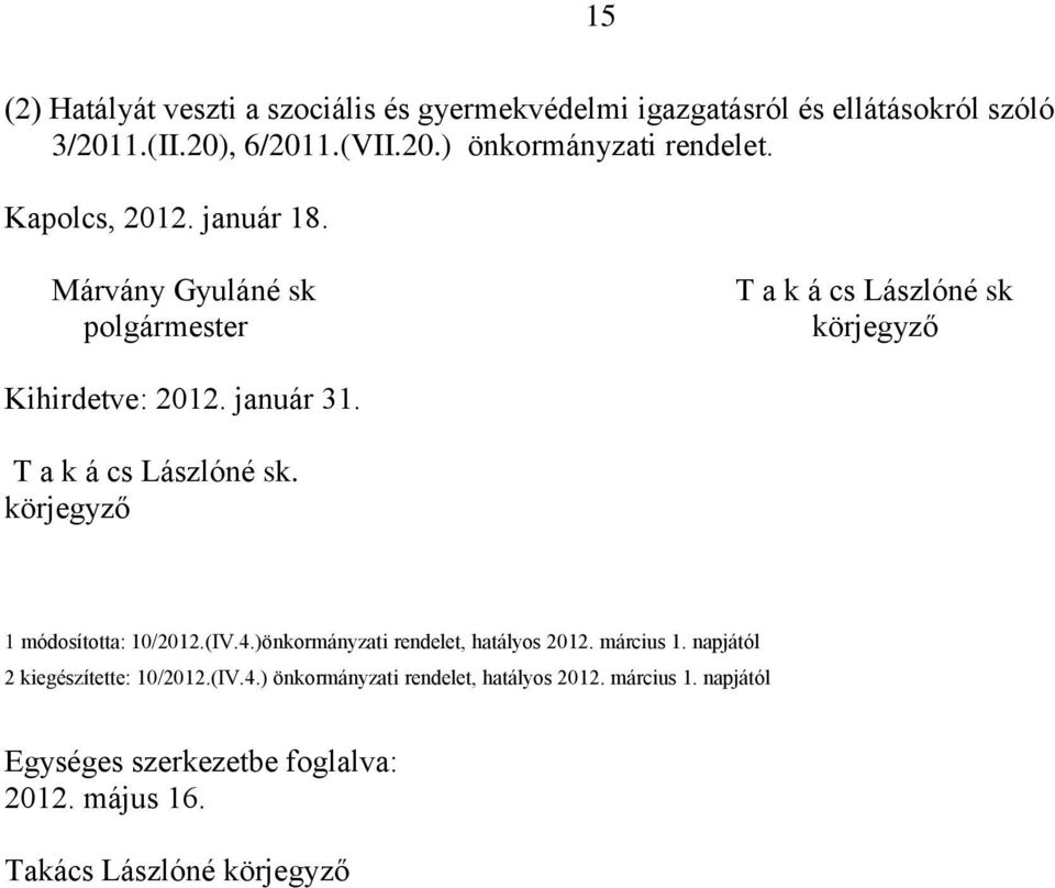 T a k á cs Lászlóné sk. körjegyző 1 módosította: 10/2012.(IV.4.)önkormányzati rendelet, hatályos 2012. március 1.