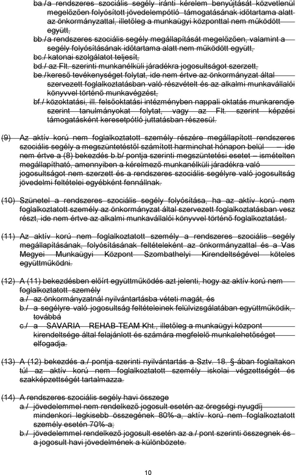 (9) Az aktív korú nem foglalkoztatott személy részére megállapított rendszeres ide nem értve a (8) bekezdés b.