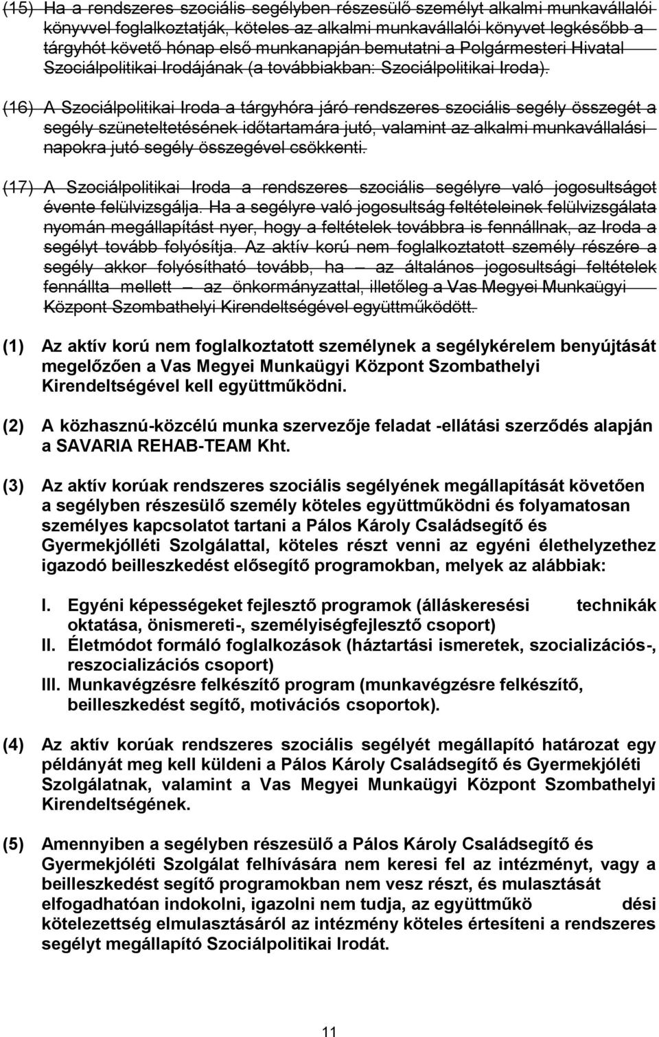 (17) A Szociálpolitikai Iroda a rendszeres szociális segélyre való jogosultságot évente felülvizsgálja.