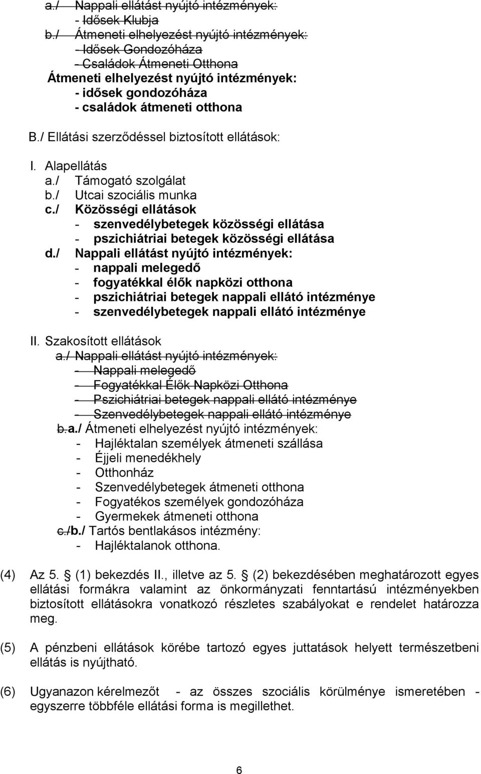 / Utcai szociális munka c./ Közösségi ellátások - szenvedélybetegek közösségi ellátása - pszichiátriai betegek közösségi ellátása d.