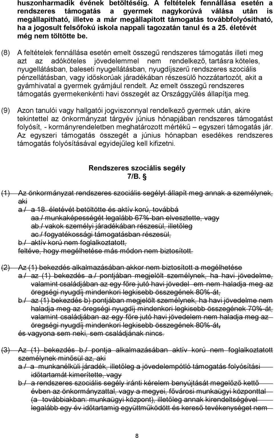 (8) azt az adóköteles jövedelemmel nem rend támogatás g (9) tekintettel az önkormányzat tárgyév június hónapjában rendszeres támogatást folyósít, - kormányrendeletben meghatározo egyszeri támogatás