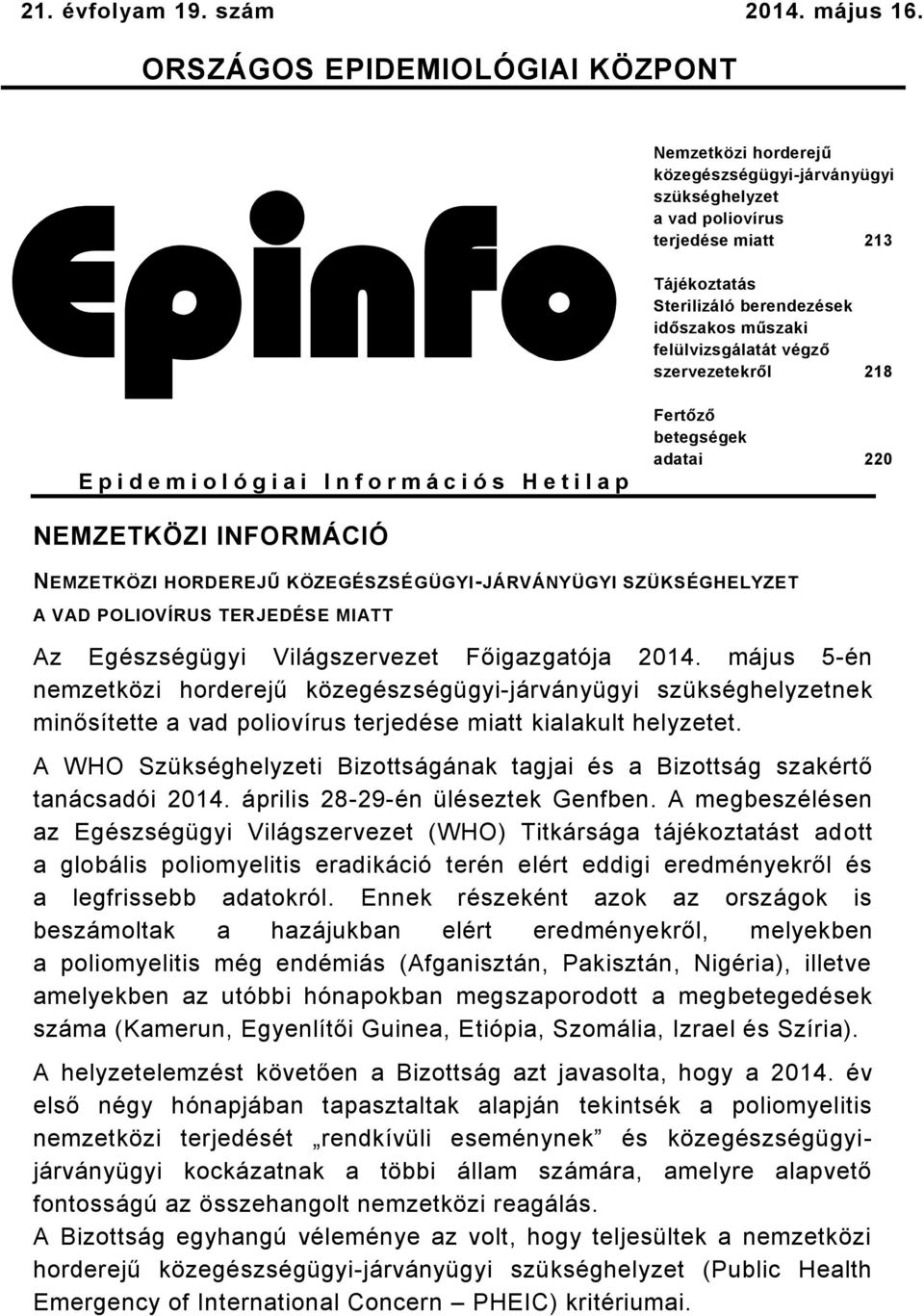 213 Tájékoztatás ek időszakos műszaki felülvizsgálatát végző szervezetekről 218 Fertőző betegségek adatai 220 NEMZETKÖZI INFORMÁCIÓ NEMZETKÖZI HORDEREJŰ KÖZEGÉSZSÉGÜGYI-JÁRVÁNYÜGYI SZÜKSÉGHELYZET A