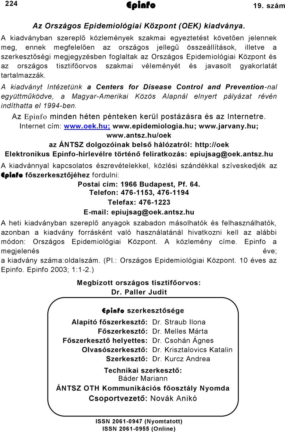 Epidemiológiai Központ és az országos tisztifőorvos szakmai véleményét és javasolt gyakorlatát tartalmazzák.