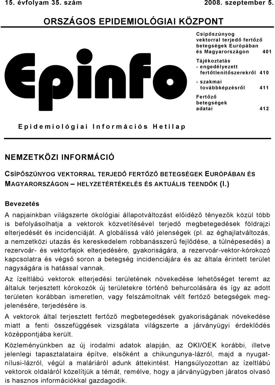 EpinfoCsípőszúnyog Fertőző betegségek adatai 412 Epidemiológiai Információs Hetilap NEMZETKÖZI INFORMÁCIÓ CSÍPŐSZÚNYOG VEKTORRAL TERJEDŐ FERTŐZŐ BETEGSÉGEK EURÓPÁBAN ÉS MAGYARORSZÁGON