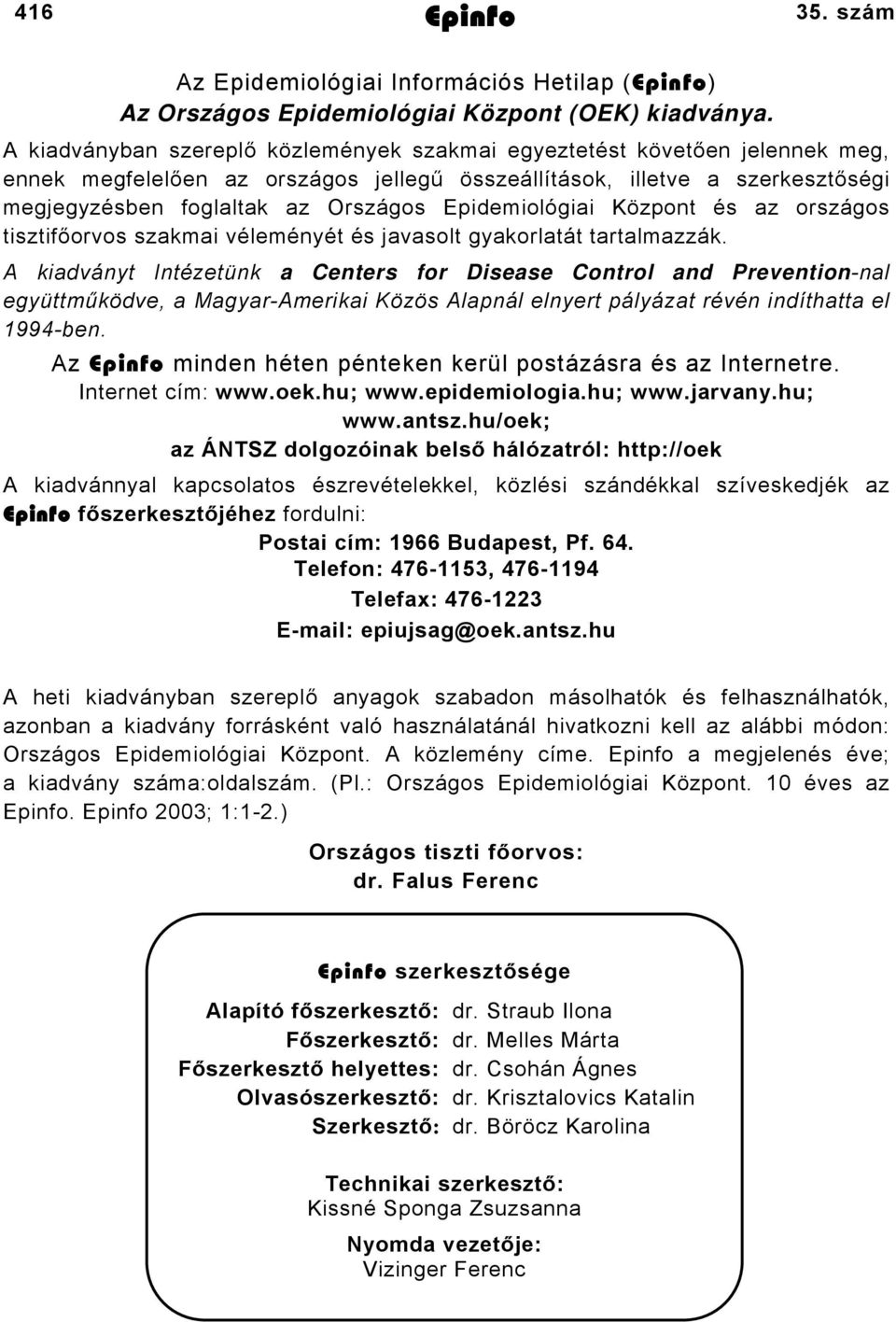 Epidemiológiai Központ és az országos tisztifőorvos szakmai véleményét és javasolt gyakorlatát tartalmazzák.