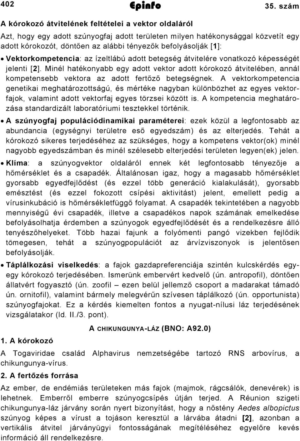 [1]: Vektorkompetencia: az ízeltlábú adott betegség átvitelére vonatkozó képességét jelenti [2].