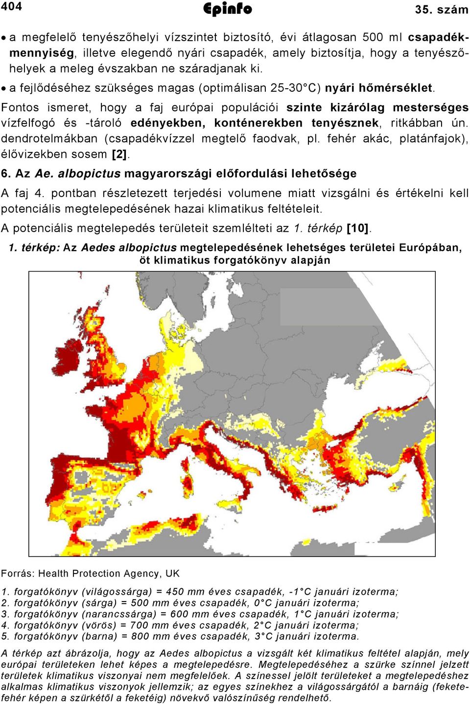 ki. a fejlődéséhez szükséges magas (optimálisan 25-30 C) nyári hőmérséklet.