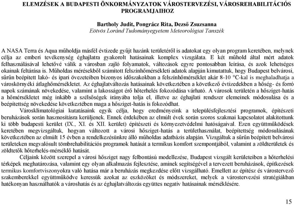 E két műhold által mért adatok felhasználásával lehetővé válik a városban zajló folyamatok, változások egyre pontosabban leírása, és azok lehetséges okainak feltárása is.