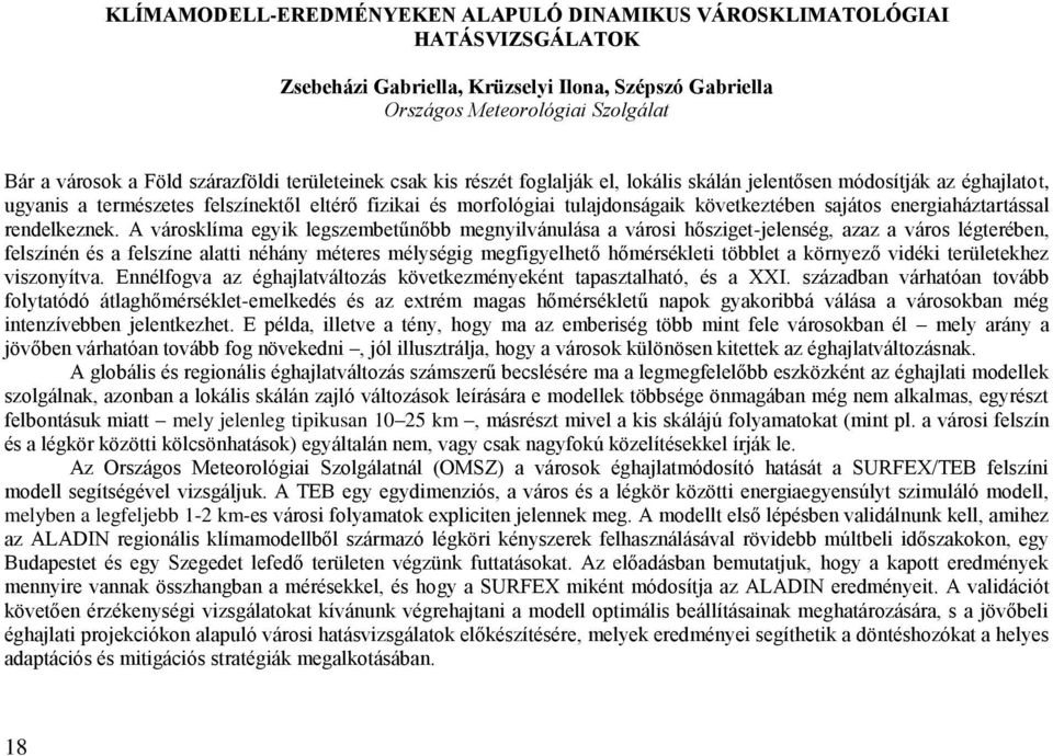 következtében sajátos energiaháztartással rendelkeznek.