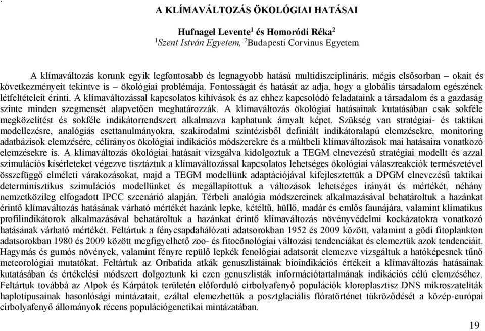 A klímaváltozással kapcsolatos kihívások és az ehhez kapcsolódó feladataink a társadalom és a gazdaság szinte minden szegmensét alapvetően meghatározzák.