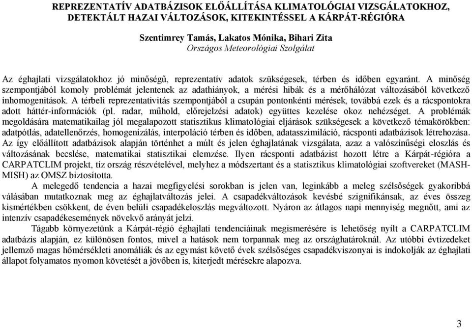 A minőség szempontjából komoly problémát jelentenek az adathiányok, a mérési hibák és a mérőhálózat változásából következő inhomogenitások.