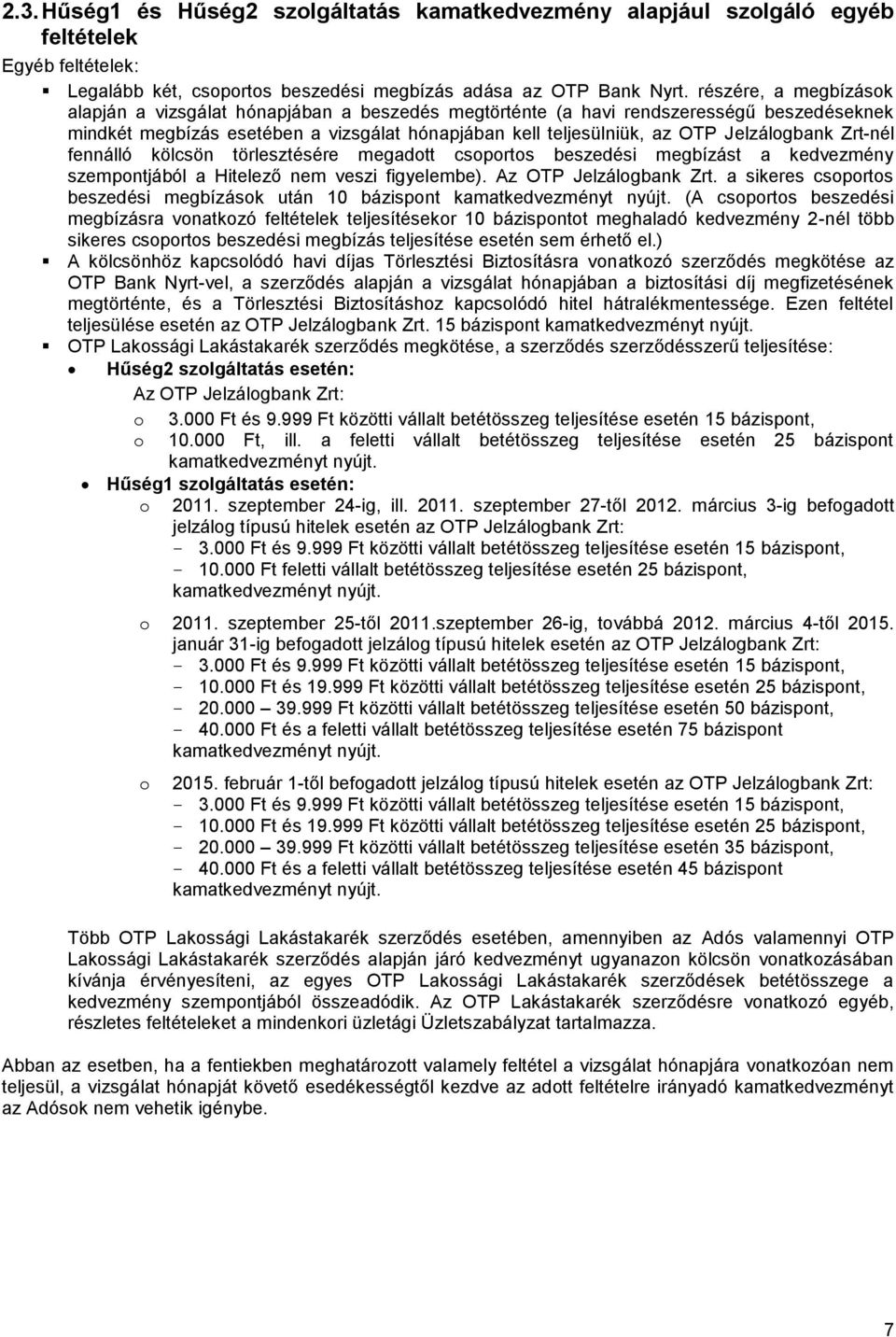 Jelzálogbank Zrt-nél fennálló kölcsön törlesztésére megadott csoportos beszedési megbízást a kedvezmény szempontjából a Hitelező nem veszi figyelembe). Az OTP Jelzálogbank Zrt.