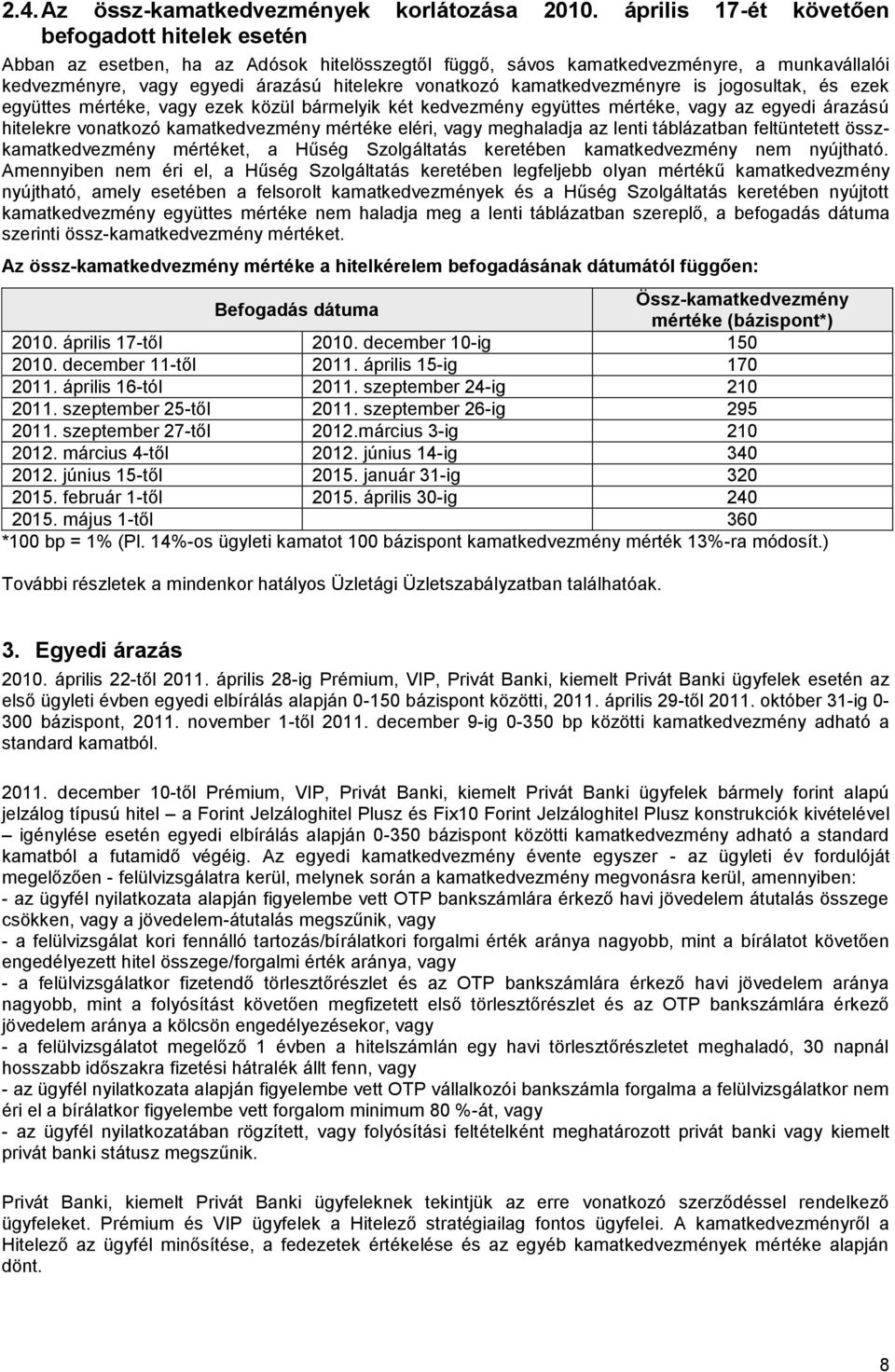 is jogosultak, és ezek együttes mértéke, vagy ezek közül bármelyik két kedvezmény együttes mértéke, vagy az egyedi árazású hitelekre vonatkozó kamatkedvezmény mértéke eléri, vagy meghaladja az lenti