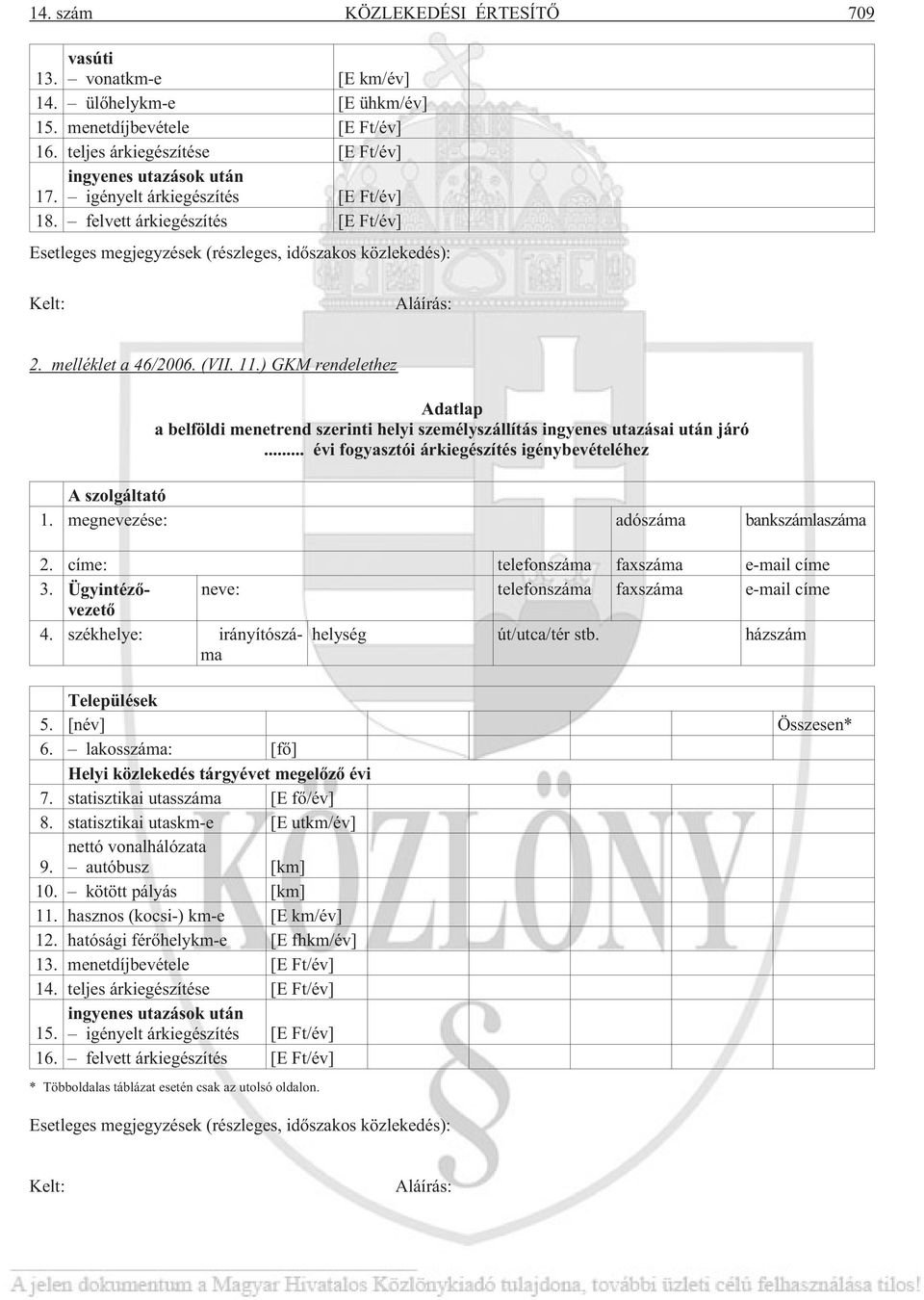 ) GKM rendelethez Adatlap a belföldi menetrend szerinti helyi személyszállítás ingyenes utazásai után járó... évi fogyasztói árkiegészítés igénybevételéhez A szolgáltató 1.