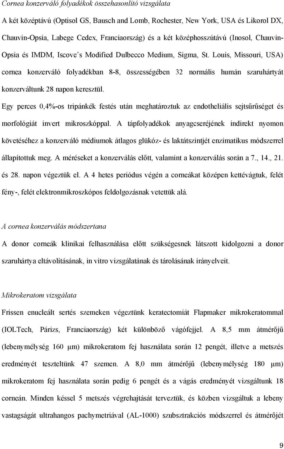 Louis, Missouri, USA) cornea konzerváló folyadékban 8-8, összességében 32 normális humán szaruhártyát konzerváltunk 28 napon keresztül.