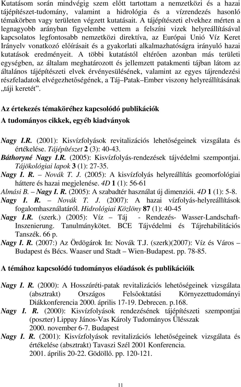 elírásait és a gyakorlati alkalmazhatóságra irányuló hazai kutatások eredményeit.