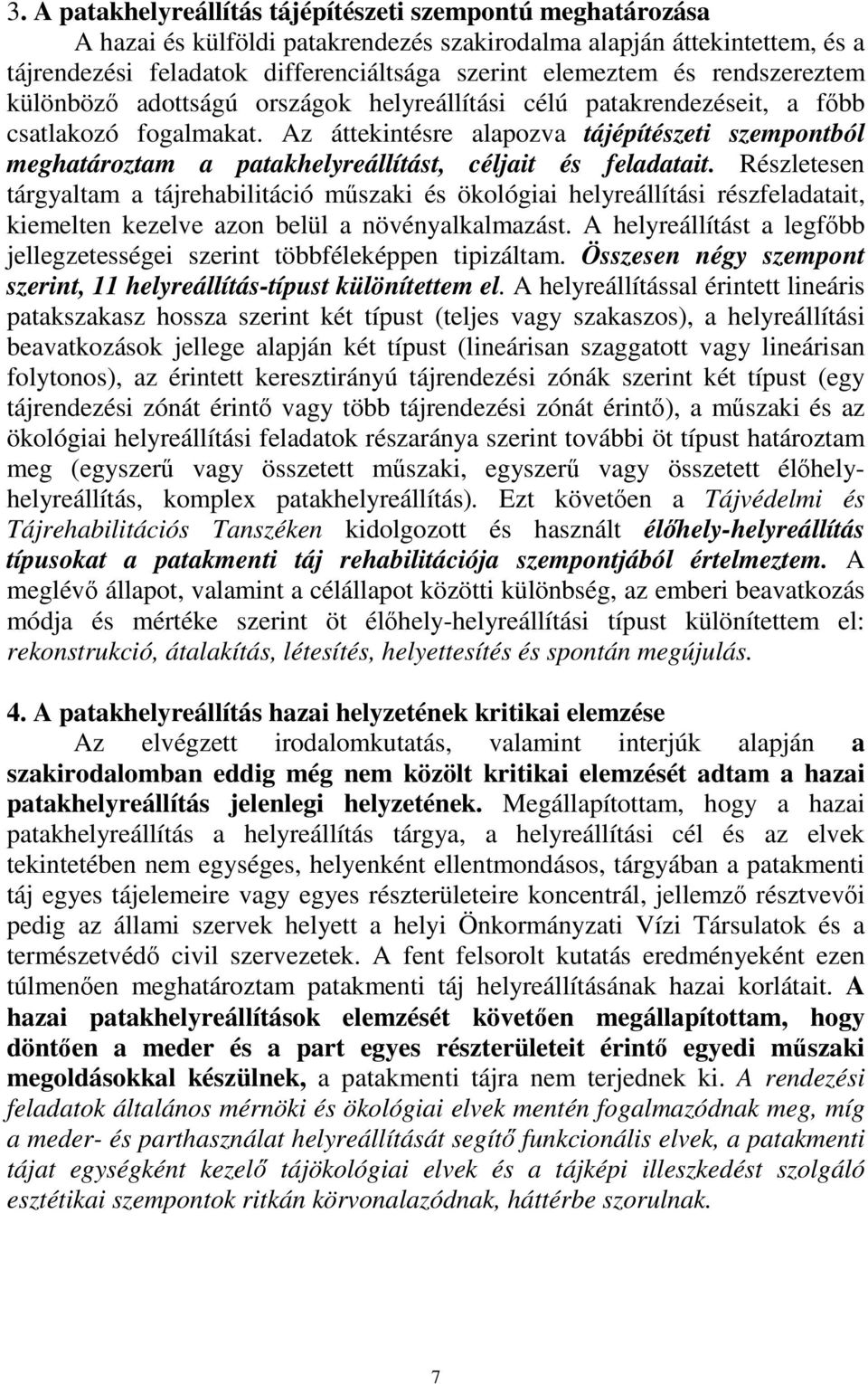 Az áttekintésre alapozva tájépítészeti szempontból meghatároztam a patakhelyreállítást, céljait és feladatait.