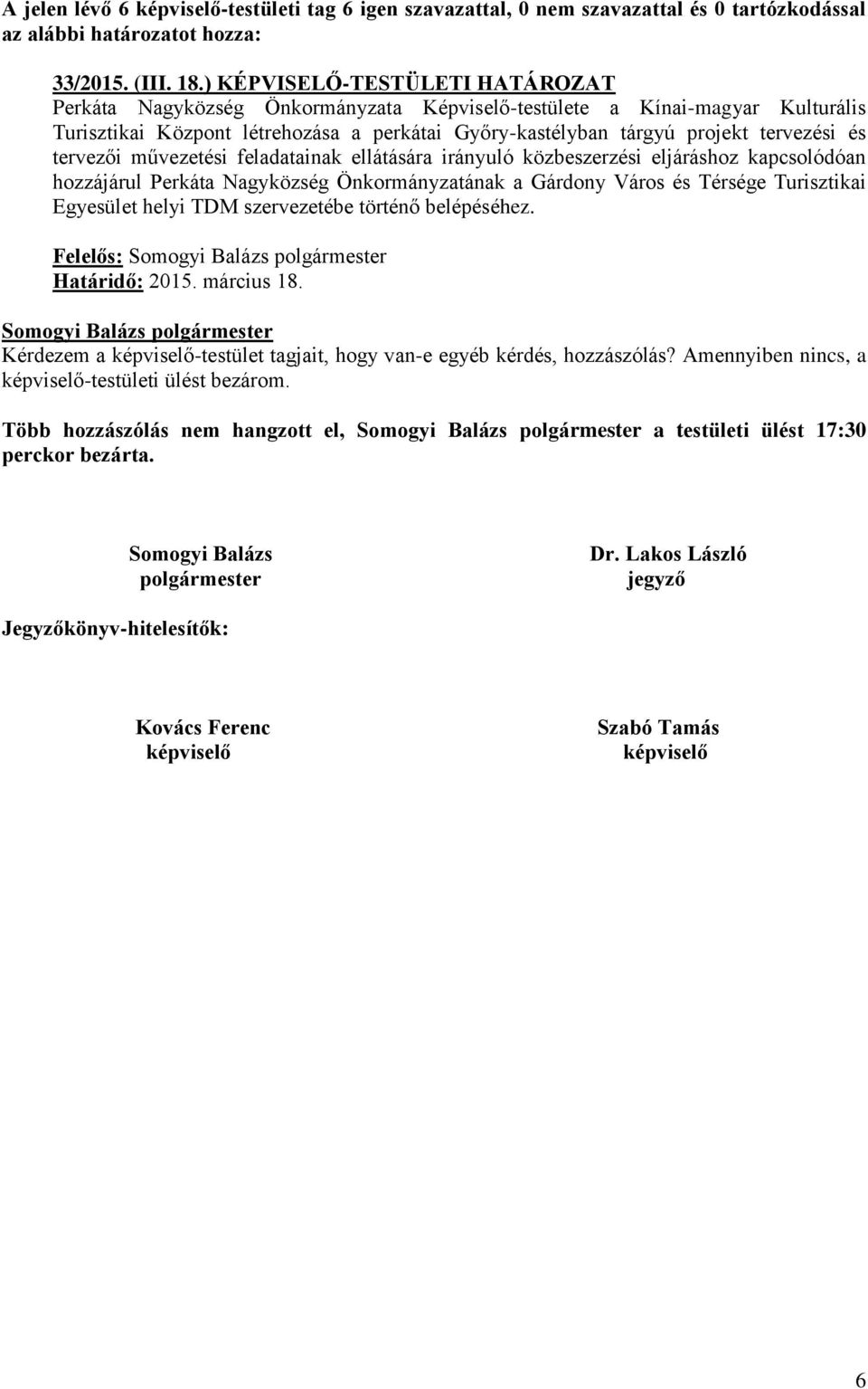 és tervezői művezetési feladatainak ellátására irányuló közbeszerzési eljáráshoz kapcsolódóan hozzájárul Perkáta Nagyközség Önkormányzatának a Gárdony Város és Térsége Turisztikai Egyesület helyi