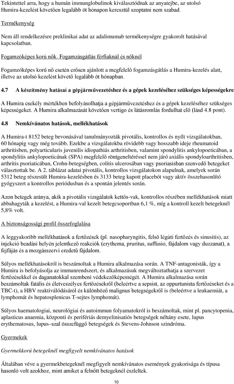 Fogamzásgátlás férfiaknál és nőknél Fogamzóképes korú nő esetén erősen ajánlott a megfelelő fogamzásgátlás a Humira-kezelés alatt, illetve az utolsó kezelést követő legalább öt hónapban. 4.