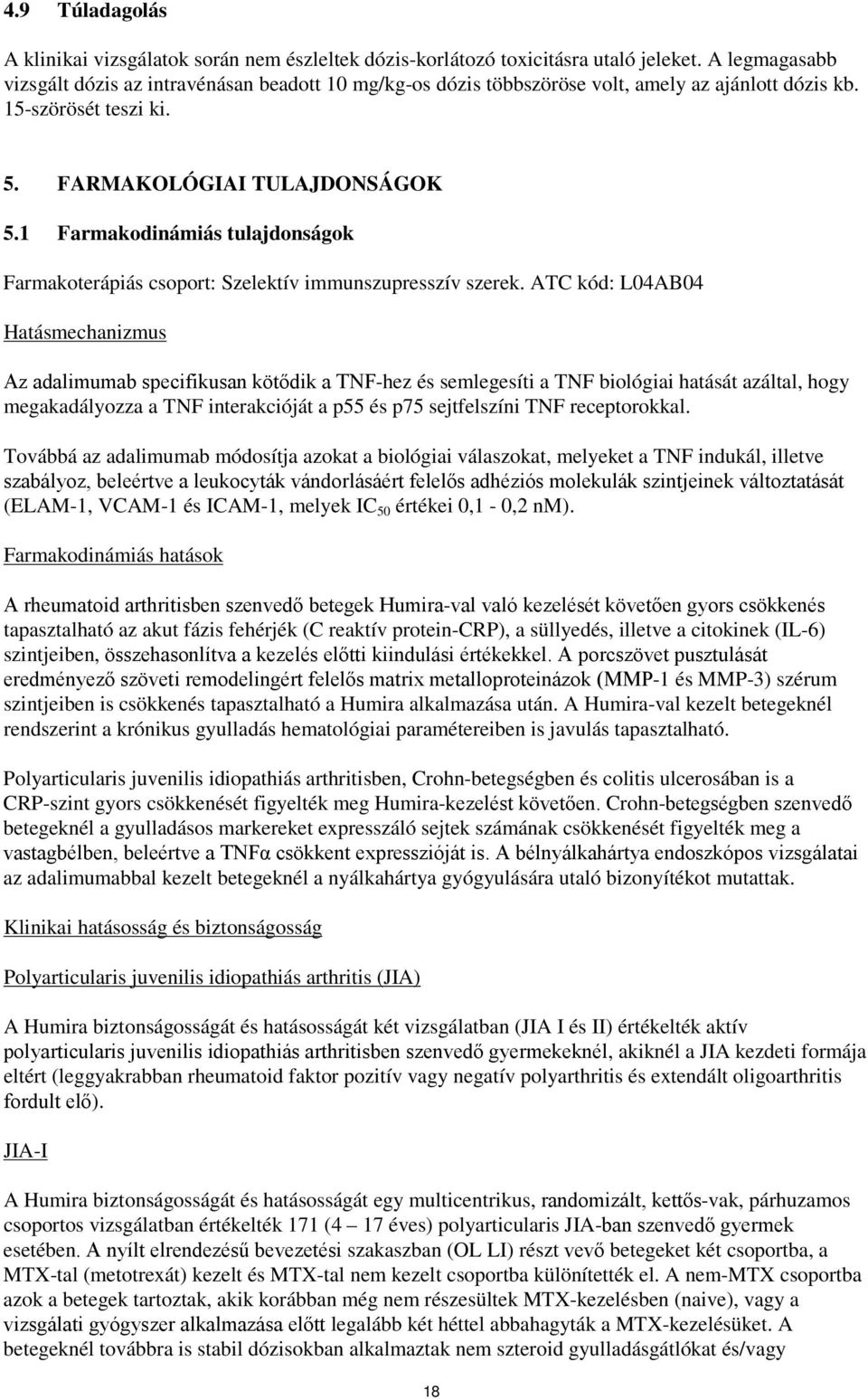 1 Farmakodinámiás tulajdonságok Farmakoterápiás csoport: Szelektív immunszupresszív szerek.