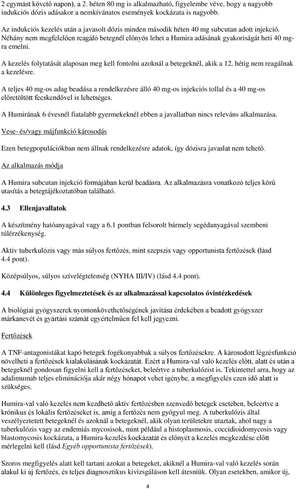 A kezelés folytatását alaposan meg kell fontolni azoknál a betegeknél, akik a 12. hétig nem reagálnak a kezelésre.