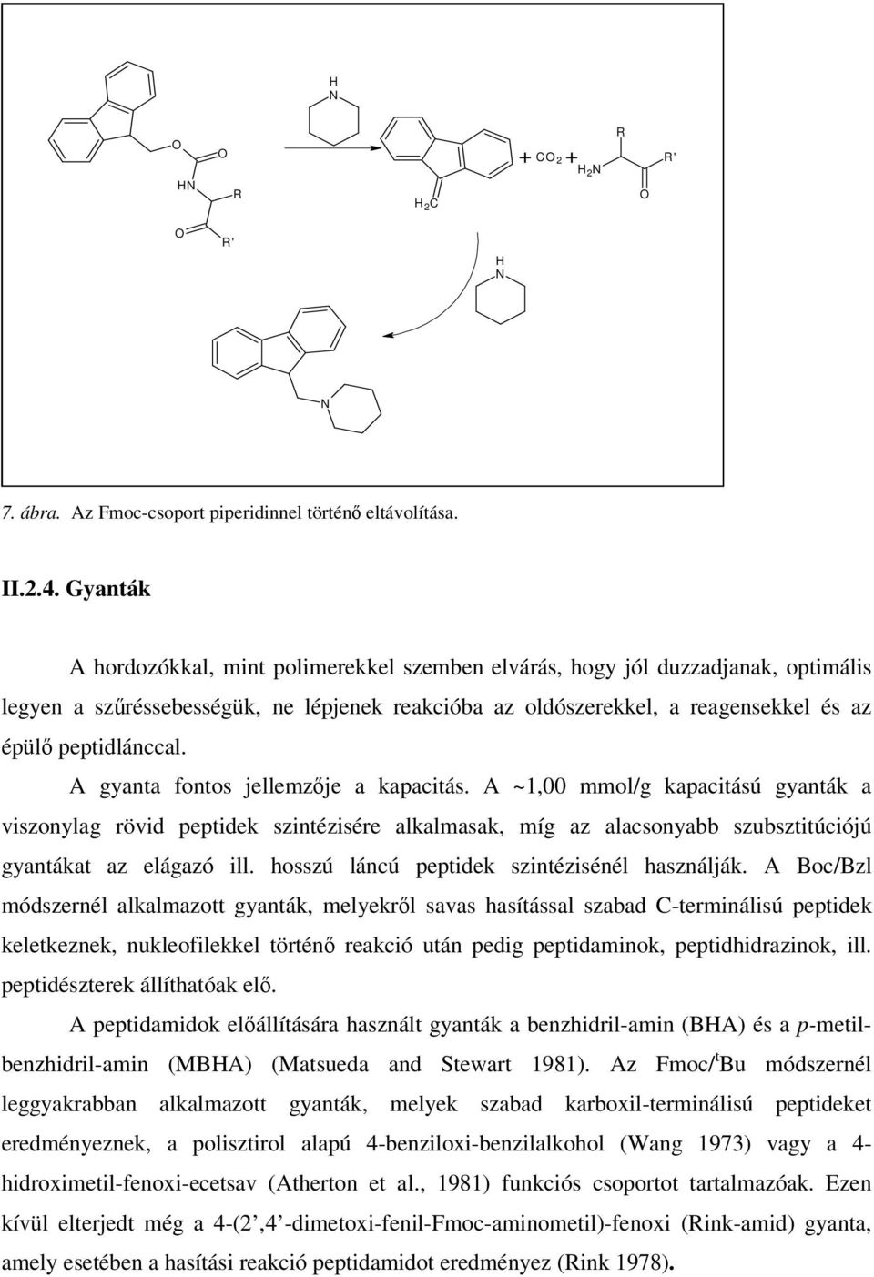 A gyanta fontos jellemzje a kapacitás. A ~1,00 mmol/g kapacitású gyanták a viszonylag rövid peptidek szintézisére alkalmasak, míg az alacsonyabb szubsztitúciójú gyantákat az elágazó ill.