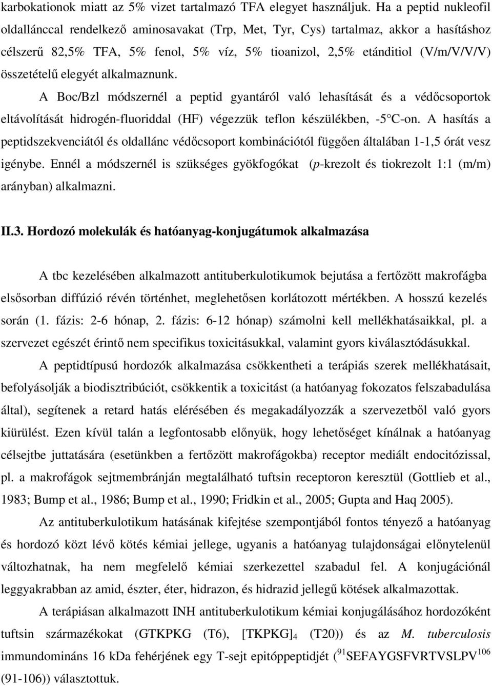 elegyét alkalmaznunk. A Boc/Bzl módszernél a peptid gyantáról való lehasítását és a védcsoportok eltávolítását hidrogén-fluoriddal (HF) végezzük teflon készülékben, -5 C-on.