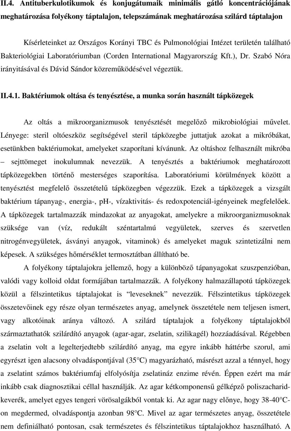 Baktériumok oltása és tenyésztése, a munka során használt tápközegek Az oltás a mikroorganizmusok tenyésztését megelz mikrobiológiai mvelet.