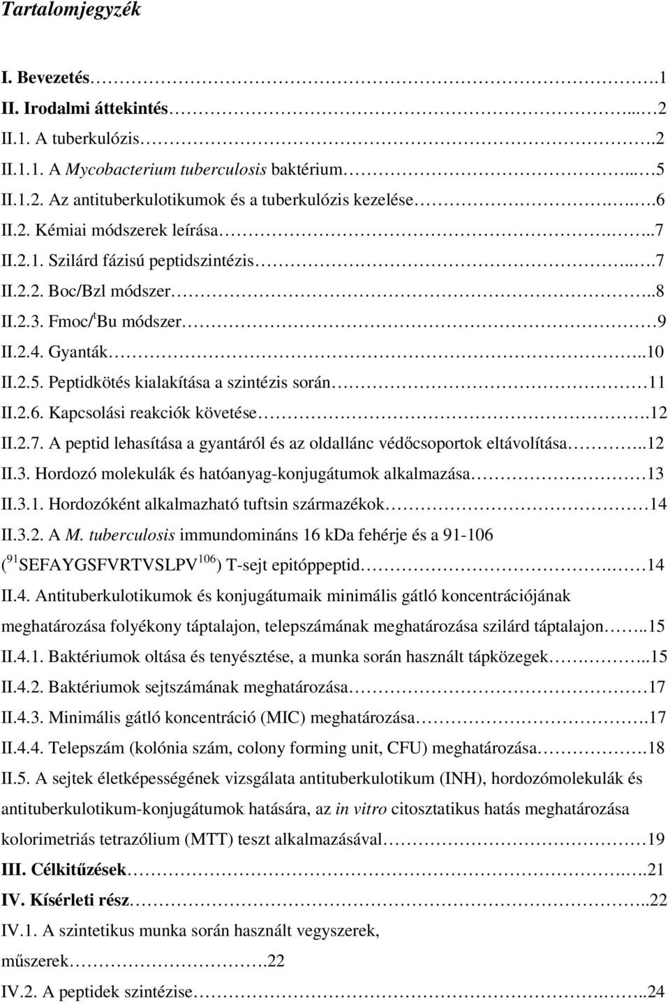 Peptidkötés kialakítása a szintézis során 11 II.2.6. Kapcsolási reakciók követése.12 II.2.7. A peptid lehasítása a gyantáról és az oldallánc védcsoportok eltávolítása..12 II.3.